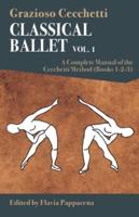 Classical Ballet. Vol. 1 A Complete Manual of the Cecchetti Method