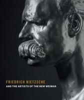 Friedrich Nietzsche, and the Artists of the New Weimar