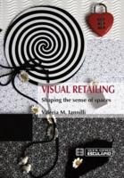 Visual Retailing. Shaping the sense of spaces