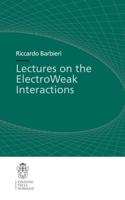 Lectures on the ElectroWeak Interactions. Lecture Notes (Scuola Normale Superiore)