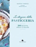 Le Stagioni Della Pasticceria. 200 Ricette Dolci E Salate