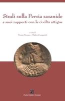 Studi Sulla Persia Sasanide E Suoi Rapporti Con Le Civiltà Attigue