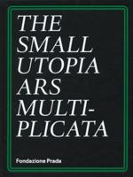The Small Utopia, Ars Multiplicata