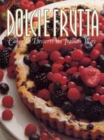 Dolci E Frutta!: Cakes & Dessert the Italian Way