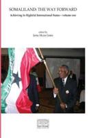 Somaliland: The Way Forward Vol 1. : Achieving its Rightful International Status