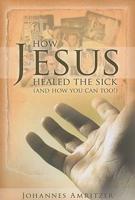 How Jesus Healed the Sick