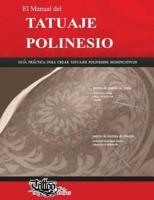 El Manual del TATUAJE POLINESIO: Guía práctica para crear tatuajes polinesios significativos