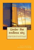 Under the Endless Sky. A Thousand Days of Sea, Adventure, and Freedom