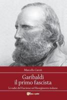 Garibaldi Il Primo Fascista