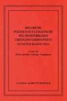 Dinamiche Politico-Ecclesiastiche Nel Mediterraneo Cristiano Tardoantico. Studi Per Ramon Teja