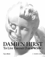 Damien Hirst, to Live Forever (For a While)