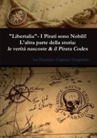 "Libertalia" - I Pirati sono Nobili! L'altra parte della storia: le verità nascoste & il Pirata Codex