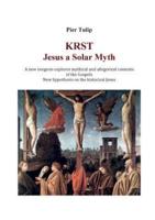 KRST - Jesus a Solar Myth: A new exegesis explores mythical and allegorical contents of the Gospels