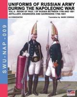 Uniforms of Russian army during the Napoleonic war vol.4: Artillery, engineers and garrisons 1796-1801