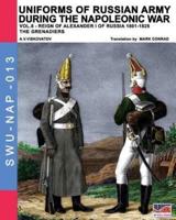 Uniforms of Russian army during the Napoleonic war vol.8: Army infantry: Grenadier's regiments 1801-1825