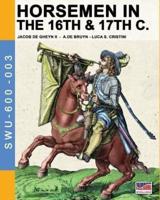 Horsemen in the 16th & 17th C.: By Jacob De Gheyn & A.De Bruyn