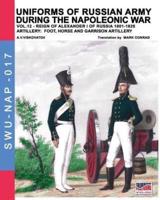 Uniforms of Russian army during the Napoleonic war vol.12: Artillery: Foot, Horse and Garrison Artillery