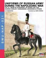 Uniforms of Russian army during the Napoleonic war vol.16:  The Guards Cavalry: Cuirassiers, Dragoons & Others