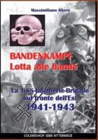 Bandenkampf Lotta alle bande: La 1.SS -Infanterie.Brigade sul fronte dell'Est 1941-1943