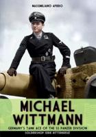 Michael Wittmann: Germany's Tank Ace of the Waffen- SS Panzer Division