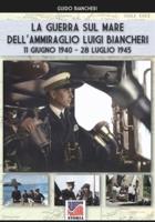 La guerra sul mare dell'Ammiraglio Luigi Biancheri (11 giugno 1940 - 28 luglio 1945)