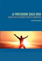 La Professione Senza Crisi. Manuale Per Il Venditore Efficiente E Soddisfatto.
