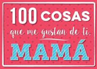 100 Cosas Que Me Gustan De Ti, Mama