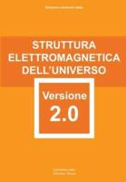 Struttura Elettromagnetica dell'Universo Versione 2.0: attentamente elaborata e riformata con rigore scientifico