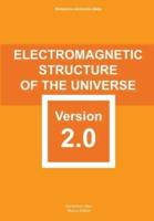 Electromagnetic Structure of The Universe: version 2.0 carefully elaborated and reformed with scientific rigour