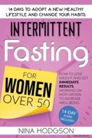 Intermittent Fasting  for Women over 50: 14 Days to Adopt a New Healthy Lifestyle and Change your Habits. How to Lose Weight and Get Immediate Results, Working on Motivation to Increase Well-Being