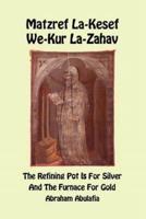 Matzref La-Kesef We-Kur La-Zahav - The Refining Pot Is For Silver And The Furnace For Gold