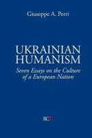 Ukrainian Humanism: Seven Essays on the Culture of a European Nation