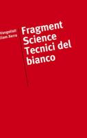 Fragment Science / Tecnici Del Bianco