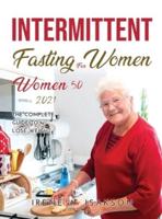 Intermittent Fasting for Women over 50 2021: The Complete Guide to Lose Weight
