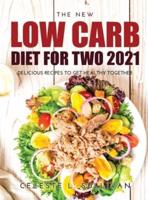 THE NEW LOW CARB DIET FOR TWO 2021: DELICIOUS RECIPES TO GET HEALTHY TOGETHER