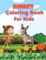Donkey coloring book for kids: Awesome, Unique And Creative Donkey coloring pages for Kids, Stress Relief, a happy donkey doing all kinds of playful activities