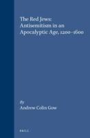 The Red Jews: Antisemitism in an Apocalyptic Age, 1200-1600