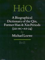 A Biographical Dictionary of the Qin, Former Han and Xin Periods (221 BC - AD 24)