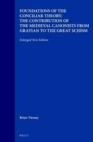 Foundations of the Conciliar Theory: The Contribution of the Medieval Canonists from Gratian to the Great Schism