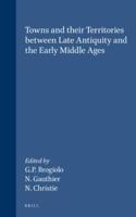 Towns and Their Territories Between Late Antiquity and the Early Middle Ages