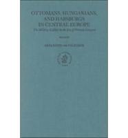 Ottomans, Hungarians, and Habsburgs in Central Europe