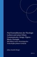 Fünf Zentralthemen Der Theologie Luthers Und Seiner Erben: Communicatio-Imago-Figura-Maria-Exempla