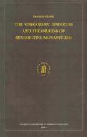 The 'Gregorian' Dialogues and the Origins of Benedictine Monasticism