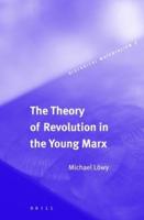 The Theory of Revolution in the Young Marx