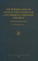 The Reformation of Faith in the Context of Late Medieval Theology and Piety