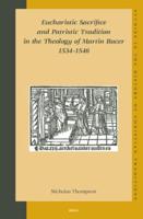 Eucharistic Sacrifice and Patristic Tradition in the Theology of Martin Bucer, 1534-1546
