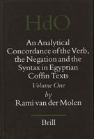 An Analytical Concordance of the Verb, the Negation and the Syntax in Egyptian Coffin Texts (2 Vols)