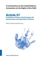 A Commentary on the United Nations Convention on the Rights of the Child, Article 37: Prohibition of Torture, Death Penalty, Life Imprisonment and Deprivation of Liberty
