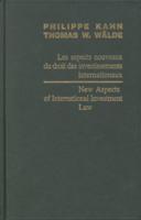 New Aspects of International Investment Law / Les Aspects Nouveaux Du Droit Des Investissements Internationaux 2004