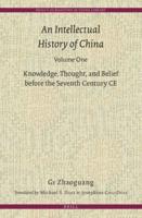 An Intellectual History of China. Volume 1 Knowledge, Thought, and Belief Before the Seventh Century CE